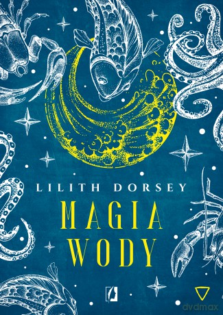 Magia wody. Żywioły - Lilith Dorsey [KSIĄŻKA]