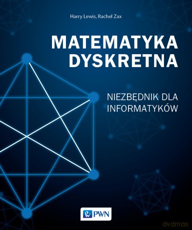 Matematyka dyskretna. Niezbędnik dla informatyków - Harry Lewis, Rachel Zas [KSIĄŻKA]