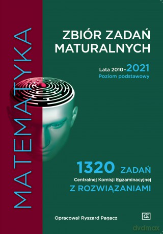Matematyka Zbiór zadań maturalnych Lata 2010-2021 Poziom podstawowy 1320 zadań Centralnej Komisji Egzaminacyjnej z rozwiązaniami - Ryszard Pagacz [KSIĄŻKA]