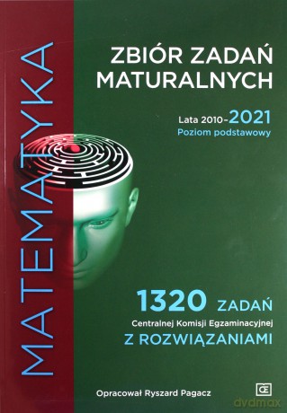 Matematyka Zbiór zadań maturalnych Lata 2010-2021 Poziom podstawowy 1320 zadań Centralnej Komisji Egzaminacyjnej z rozwiązaniami - Ryszard Pagacz [KSIĄŻKA]