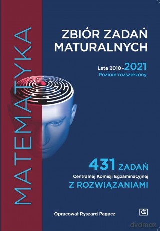Matematyka Zbiór zadań maturalnych Lata 2010-2021 Poziom rozszerzony 431 zadań Centralnej Komisji Egzaminacyjnej z rozwiązaniami - Ryszard Pagacz [KSIĄŻKA]
