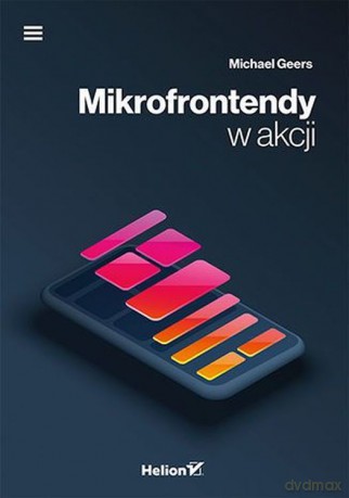 Mikrofrontendy w akcji - Michael Geers [KSIĄŻKA]