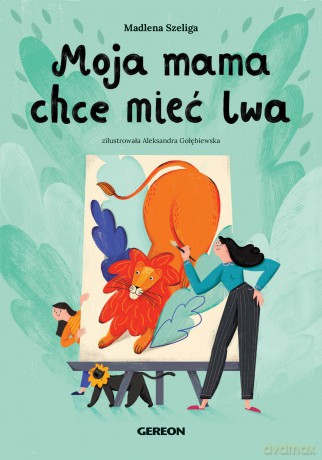 Moja mama chce mieć lwa - Madlena Szeliga [KSIĄŻKA]