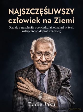 Najszczęśliwszy człowiek na Ziemi - Eddie Jaku [KSIĄŻKA]