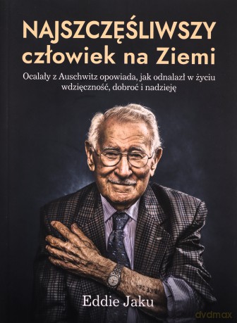 Najszczęśliwszy człowiek na Ziemi - Eddie Jaku [KSIĄŻKA]