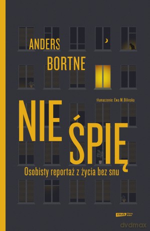 Nie śpię. Osobisty reportaż z życia bez snu - Anders Bortne [KSIĄŻKA]