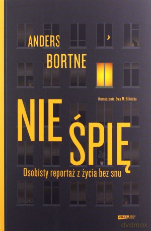Nie śpię. Osobisty reportaż z życia bez snu - Anders Bortne [KSIĄŻKA]