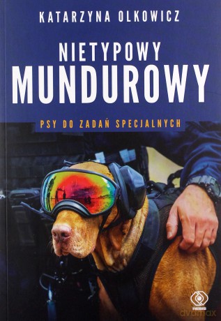 Nietypowy mundurowy. Psy do zadań specjalnych - Katarzyna Olkowicz [KSIĄŻKA]