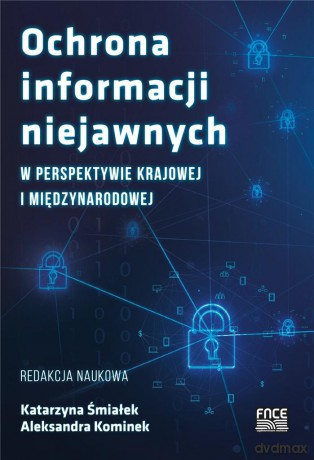 Ochrona informacji niejawnych w perspektywie krajowej i międzynarodowej - Katarzyna Śmiałek, Aleksandra Kominek [KSIĄŻKA]