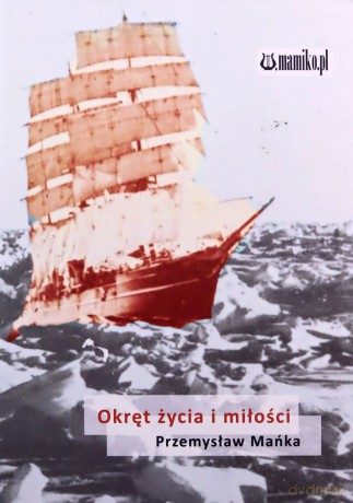 Okręt życia i miłości - Przemysław Mańka [KSIĄŻKA]