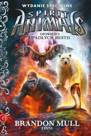 Opowieści upadłych bestii. Spirit Animals (Tom 7,6) - Brandon Mull [KSIĄŻKA]