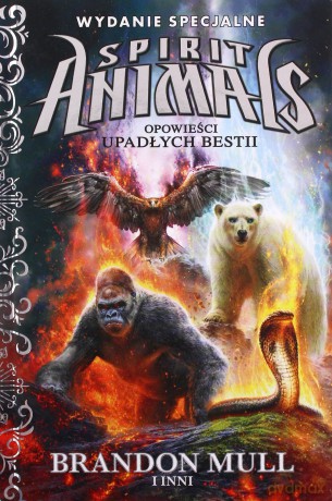 Opowieści upadłych bestii. Spirit Animals (Tom 7,6) - Brandon Mull [KSIĄŻKA]