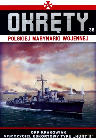 ORP Krakowiak niszczyciel eskortowy typu Hunt II. Okręty Polskiej Marynarki Wojennej (Tom 38) [KSIĄŻKA]