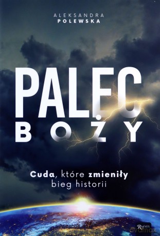 Palec Boży. Cuda, które zmieniły bieg historii - Aleksandra Polewska [KSIĄŻKA]