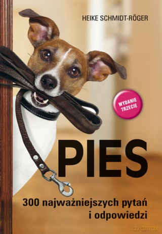 Pies. 300 najważniejszych pytań i odpowiedzi - Heike Schmidt-Roger [KSIĄŻKA]
