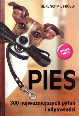Pies. 300 najważniejszych pytań i odpowiedzi - Heike Schmidt-Roger [KSIĄŻKA]