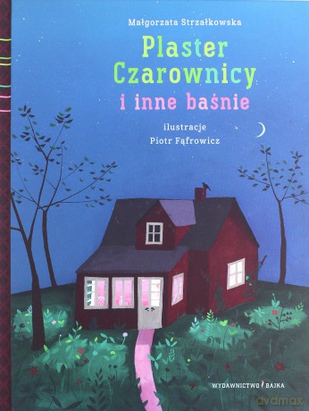 Plaster Czarownicy i inne baśnie - Małgorzata Strzałkowska, Piotr Fąfrowicz [KSIĄŻKA]