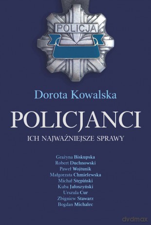 Policjanci. Ich najważniejsze sprawy - Dorota Kowalska [KSIĄŻKA]
