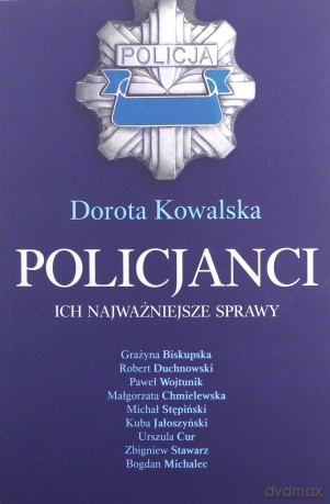 Policjanci. Ich najważniejsze sprawy - Dorota Kowalska [KSIĄŻKA]