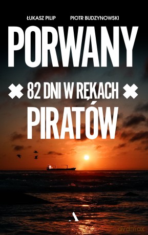 Porwany. 82 dni w rękach Piratów - Łukasz Pilip, Piotr Budzynowski [KSIĄŻKA]