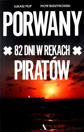 Porwany. 82 dni w rękach Piratów - Łukasz Pilip, Piotr Budzynowski [KSIĄŻKA]