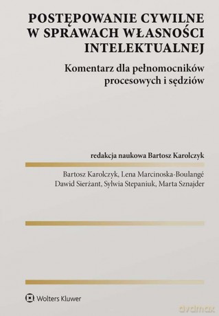 Postępowanie cywilne w sprawach własności intelektualnej. Komentarz dla pełnomocników procesowych i sędziów [KSIĄŻKA]