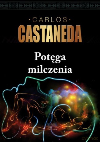 Potęga milczenia - Carlos Castaneda [KSIĄŻKA]