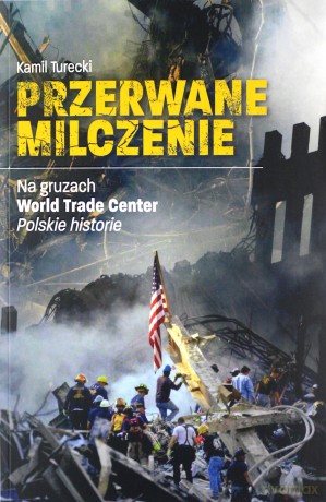 Przerwane milczenie. Na gruzach World Trade Center. Polskie historie - Kamil Turecki [KSIĄŻKA]