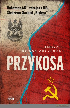 Przykosa. Bohater z AK - zdrajca z UB. Śledztwo śladami Redera - Andrzej Nowak-Arczewski [KSIĄŻKA]