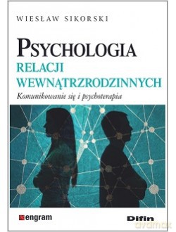 Psychologia relacji wewnątrzrodzinnych. Komunikowanie się i psychoterapia - Wiesław Sikorski [KSIĄŻKA]