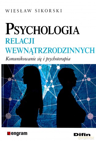 Psychologia relacji wewnątrzrodzinnych. Komunikowanie się i psychoterapia - Wiesław Sikorski [KSIĄŻKA]