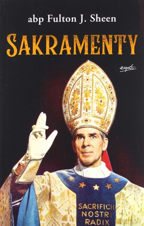 Sakramenty - Abp Fulton Sheen [KSIĄŻKA]