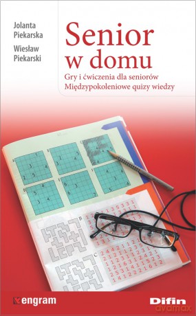 Senior w domu. Gry i ćwiczenia dla seniorów. Międzypokoleniowe quizy wiedzy - Jolanta Piekarska, Wiesław Piekarski [KSIĄŻKA]