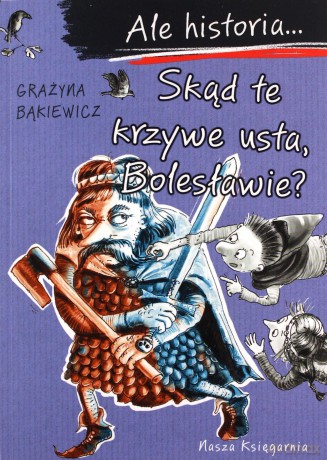 Skąd te krzywe usta, Bolesławie? Ale historia... - Grażyna Bąkiewicz [KSIĄŻKA]