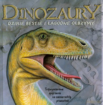 Dinozaury Dziekie Bestie I Łagodne Olbrzymy (twarda) [KSIĄŻKA]