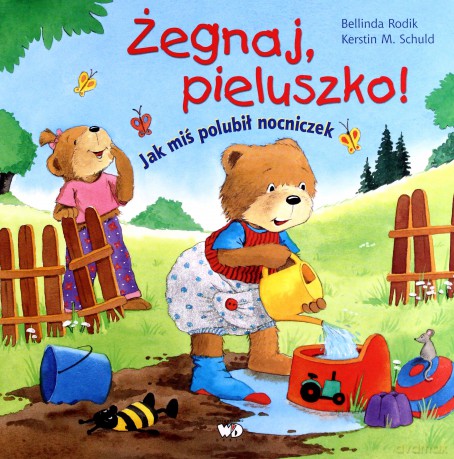 Żegnaj Pieluszko Jak Miś Polubił Nocniczek (twarda) - Bellinda Rodik, Kerstin M.Schuld [KSIĄŻKA]