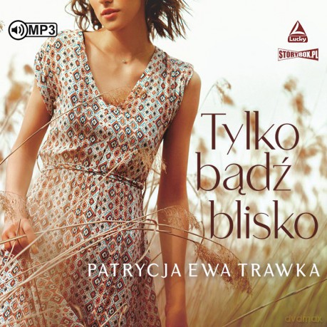 Tylko bądź blisko - Patrycja Ewa Trawka [AUDIOBOOK]