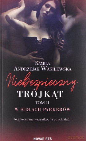 W sidłach Parkerów. Niebezpieczny trójkąt (Tom 2) - Kamila Andrzejak-Wasilewska [KSIĄŻKA]
