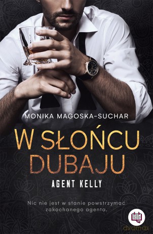 W słońcu Dubaju. Agent Kelly (Tom 1) - Monika Magoska-Suchar [KSIĄŻKA]