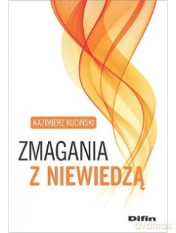 Zmagania z niewiedzą - Kazimierz Kuciński [KSIĄŻKA]