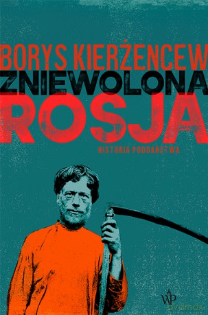 Zniewolona Rosja. Historia poddaństwa - Borys Kierżencew [KSIĄŻKA]
