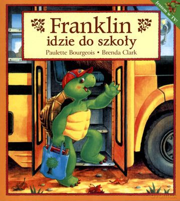 Franklin Idzie Do Szkoły - Paulette Bourgeois, Brenda Clark [KSIĄŻKA]