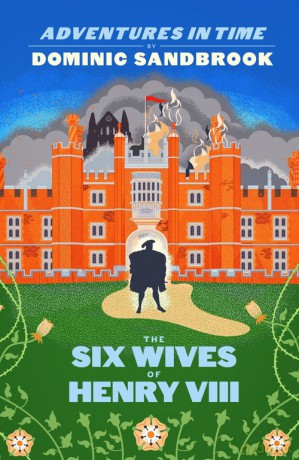 Adventures in Time The Six Wives of Henry VIII - Dominic Sandbrook [KSIĄŻKA]
