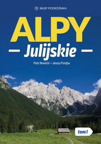 Alpy Julijskie (Tom 1) - Piotr Nowicki, Janusz Poręba [KSIĄŻKA]