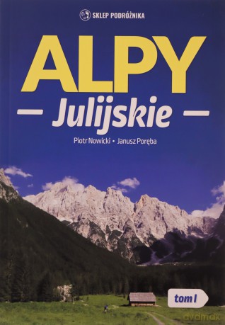 Alpy Julijskie (Tom 1) - Piotr Nowicki, Janusz Poręba [KSIĄŻKA]