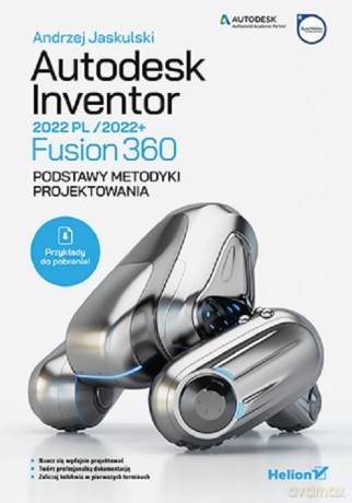 Autodesk Inventor 2022 PL / 2022+ Fusion 360 Podstawy metodyki projektowania - Andrzej Jaskulski [KSIĄŻKA]