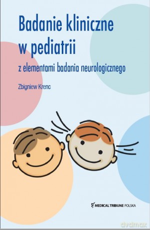 Badanie Kliniczne w pediatrii z elementami badania neurologicznego - Zbigniew Krenc [KSIĄŻKA]