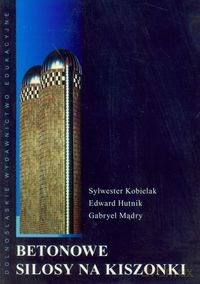 Betonowe silosy na kiszonkę - Sylwester Kobielak, Edward Hutnik [KSIĄŻKA]