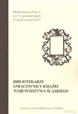 Bibliotekarze i pracownicy książki województwa śląskiego [KSIĄŻKA]