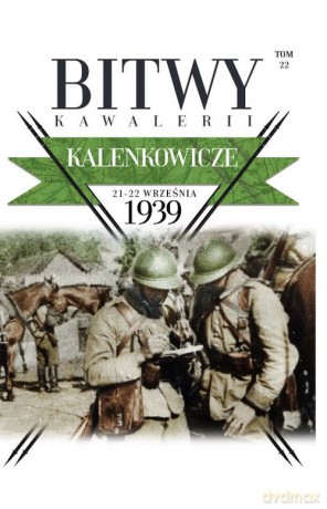 Bitwy Kawalerii (Tom 22) Kalenkowicze 21-22 IX 1939 [KSIĄŻKA]